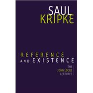 Reference and Existence The John Locke Lectures by Kripke, Saul A., 9780190660611