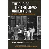 The Choice of the Jews Under Vichy by Rayski, Adam; Bedarida, Francois; Sayers, William, 9780268040611