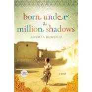 Born Under a Million Shadows A Novel by Busfield, Andrea, 9780805090611