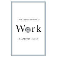 A Philosopher Looks at Work by Raymond Geuss, 9781108930611