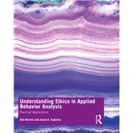 Understanding Ethics in Applied Behavior Analysis by Beirne, Ann; Sadavoy, Jacob A., 9781138320611
