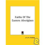 Faiths of the Eastern Aborigines by Forlong, J. G. R., 9781425350611