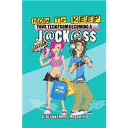 How to Keep Your Teen from Becoming a Jackass by Mason, Deanna Marie, Ph.d., 9781512090611