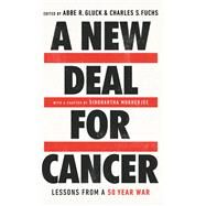 A New Deal for Cancer Lessons from a 50 Year War by Gluck, Abbe R.; Fuchs, Charles S, 9781541700611