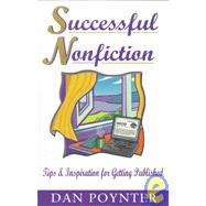Successful Nonfiction: Tips and Inspiration for Getting Published by Poynter, Dan, 9781568600611