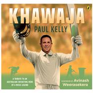 Khawaja A tribute to an Australian cricketing hero by a music legend by Kelly, Paul, 9781761340611