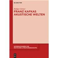 Franz Kafkas Akustische Welten by Grner, Rdiger, 9783110540611