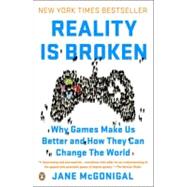 Reality Is Broken : Why Games Make Us Better and How They Can Change the World by Mcgonigal, Jane, 9780143120612