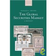 The Global Securities Market A History by Michie, Ranald, 9780199280612