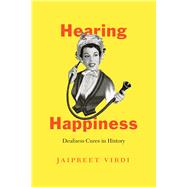 Hearing Happiness by Virdi, Jaipreet, 9780226690612