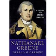 Nathanael Greene A Biography of the American Revolution by Carbone, Gerald M., 9780230620612