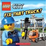 LEGO City: Fix That Truck! by Unknown, 9780545470612