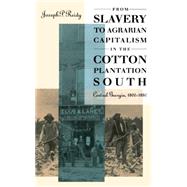 From Slavery to Agrarian Capitalism in the Cotton Plantation South : Central Georgia, 1800-1880 by Joseph P. Reidy, 9780807820612