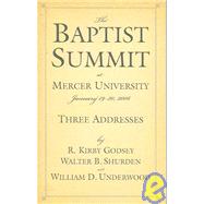 The Baptist Summit at Mercer University: 19-20 January 2006, Three Addresses by Godsey, R. Kirby; Shurden, Walter B.; Underwood, William D., 9780881460612