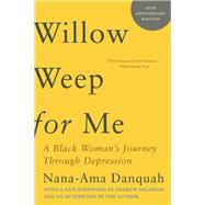 Willow Weep for Me A Black Woman's Journey Through Depression by Danquah, Nana-Ama; Solomon, Andrew, 9781324050612