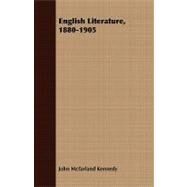 English Literature, 1880-1905 by Kennedy, John Mcfarland, 9781408680612