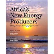 Africa's New Energy Producers Making the Most of Emerging Opportunities by Cooke, Jennifer G.; Goldwyn, David L., 9781442240612