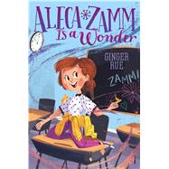Aleca Zamm Is a Wonder by Rue, Ginger, 9781481470612