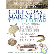 Beachcomber's Guide to Gulf Coast Marine Life Texas, Louisiana, Mississippi, Alabama, and Florida by Rothschild, Susan B.; Fotheringham, Nick, 9781589790612