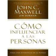 Como influenciar a las personas / How to Influence People by Maxwell, John C.; Dornan, Jim, 9781602550612