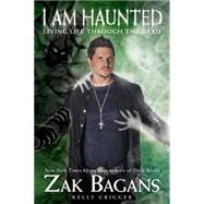 I am Haunted Living Life Through the Dead by Bagans, Zak; Crigger, Kelly, 9781628600612