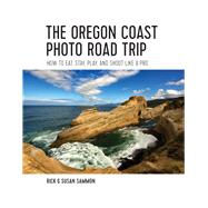 The Oregon Coast Photo Road Trip How To Eat, Stay, Play, and Shoot Like a Pro by Sammon, Rick, 9781682680612