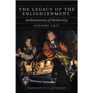 The Legacy of the Enlightenment by Antoine Lilti, 9780226820613