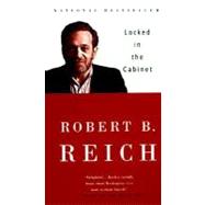 Locked in the Cabinet by REICH, ROBERT B., 9780375700613