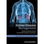 Kidney Disease Management A Practical Approach for the Non-Specialist Healthcare Practitioner by Lewis, Rachel; Noble, Helen, 9780470670613