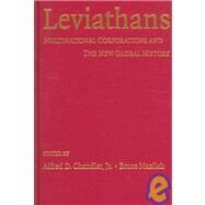 Leviathans: Multinational Corporations and the New Global History by Edited by Alfred D. Chandler , Bruce Mazlish, 9780521840613
