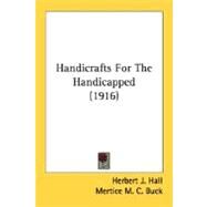 Handicrafts For The Handicapped by Hall, Herbert J.; Buck, Mertice M. C., 9780548670613
