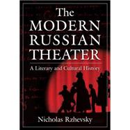 The Modern Russian Theater: A Literary and Cultural History: A Literary and Cultural History by Rzhevsky,Nicholas, 9780765620613