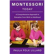 Montessori Today A Comprehensive Approach to Education from Birth to Adulthood by LILLARD, PAULA POLK, 9780805210613