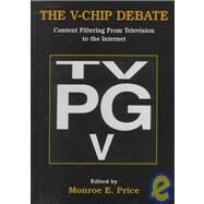 The V-chip Debate: Content Filtering From Television To the Internet by Price,Monroe E., 9780805830613
