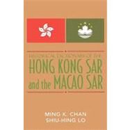 Historical Dictionary of the Hong Kong Sar And the Macao Sar by Chan, Ming K.; Lo, Sonny Shiu-Hing, 9780810850613
