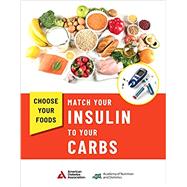 Choose Your Foods: Match Your Insulin to Your Carbs by Academy of Nutrition and Dietetics and American Diabetes Association, 9780880910613