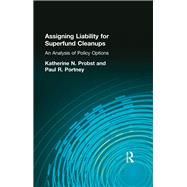 Assigning Liability for Superfund Cleanups by Katherine N. Probst; Paul R. Portney, 9781315060613