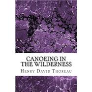 Canoeing in the Wilderness by Thoreau, Henry David, 9781502930613