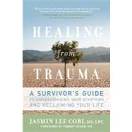 Healing from Trauma A Survivor's Guide to Understanding Your Symptoms and Reclaiming Your Life by Cori, Jasmin Lee; Scaer, Robert, 9781600940613
