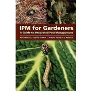 IPM for Gardeners A Guide to Integrated Pest Management by Cloyd, Raymond A.; Nixon, Philip L.; Pataky, Nancy R., 9781604690613