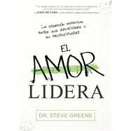 El amor lidera/ Love Leads by Greene, Steve, Dr., 9781629990613