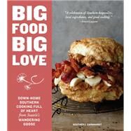 Big Food Big Love Down-Home Southern Cooking Full of Heart from Seattle's Wandering Goose by Earnhardt, Heather L., 9781632170613