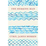 The Herring Man by Morris, Cyril James, 9781913640613