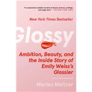Glossy Ambition, Beauty, and the Inside Story of Emily Weiss's Glossier by Meltzer, Marisa, 9781982190613