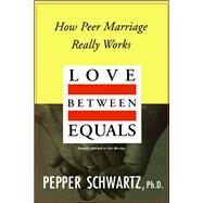 Love Between Equals How Peer...,Schwartz, Pepper,9780028740614