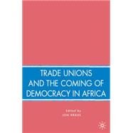 Trade Unions and the Coming of Democracy in Africa by Kraus, Jon, 9780230600614