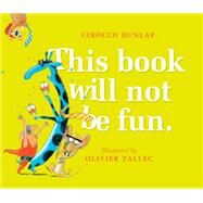 This Book Will Not Be Fun by Dunlap, Cirocco; Tallec, Olivier, 9780399550614