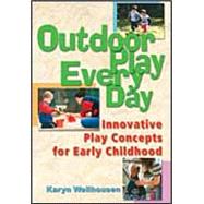 Outdoor Play Everyday Innovative Play Concepts for Early Childhood by Wellhousen, Karyn, 9780766840614