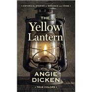 The Yellow Lantern by Dicken, Angie, 9781432870614