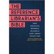 The Reference Librarian's Bible by Sowards, Steven W.; Juneal, Chenoweth, 9781440860614